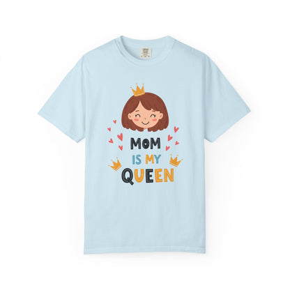 Mom is My Queen T-Shirt | Garment-Dyed Tee for Mother's Day & Family Celebrations - Mother's Day Gift - Birthday Gift