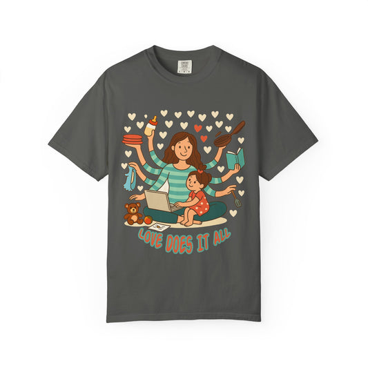 Love Does It All Garment-Dyed T-shirt - Perfect Gift for Moms