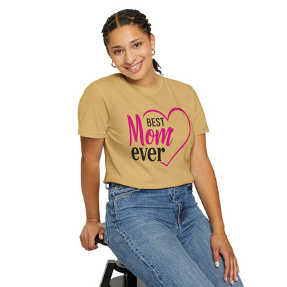 Best Mom Ever Woman's Garment-Dyed T-Shirt - Perfect Gift for Mother’s Day