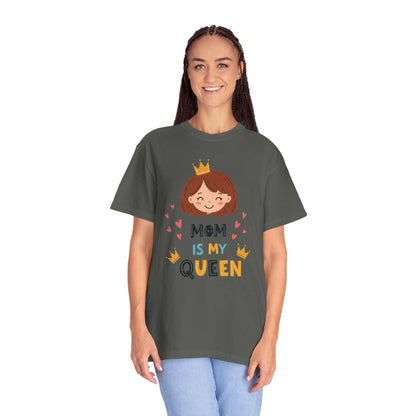 Mom is My Queen T-Shirt | Garment-Dyed Tee for Mother's Day & Family Celebrations - Mother's Day Gift - Birthday Gift