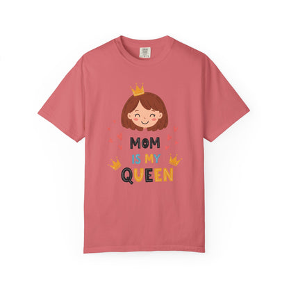 Mom is My Queen T-Shirt | Garment-Dyed Tee for Mother's Day & Family Celebrations - Mother's Day Gift - Birthday Gift