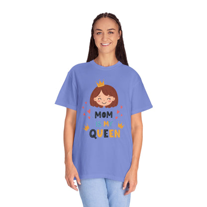 Mom is My Queen T-Shirt | Garment-Dyed Tee for Mother's Day & Family Celebrations - Mother's Day Gift - Birthday Gift