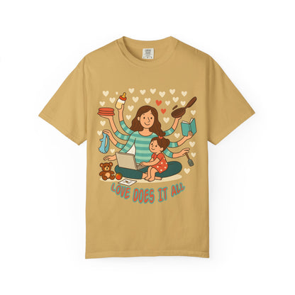 Love Does It All Garment-Dyed T-shirt - Perfect Gift for Moms