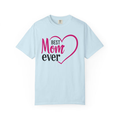 Best Mom Ever Woman's Garment-Dyed T-Shirt - Perfect Gift for Mother’s Day