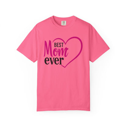 Best Mom Ever Woman's Garment-Dyed T-Shirt - Perfect Gift for Mother’s Day