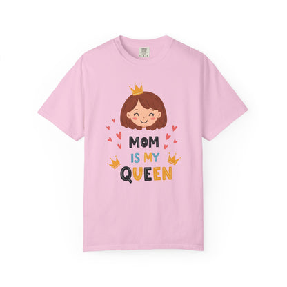 Mom is My Queen T-Shirt | Garment-Dyed Tee for Mother's Day & Family Celebrations - Mother's Day Gift - Birthday Gift