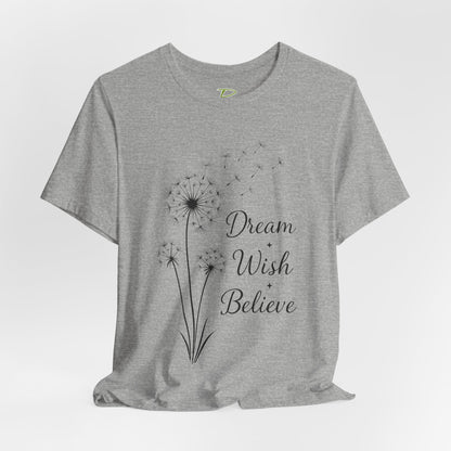 Dream Wish Believe Unisex Jersey Short Sleeve Tee - Inspirational Graphic T-Shirt - Lightweight Fabric Tee