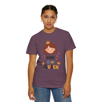 Mom is My Queen T-Shirt | Garment-Dyed Tee for Mother's Day & Family Celebrations - Mother's Day Gift - Birthday Gift
