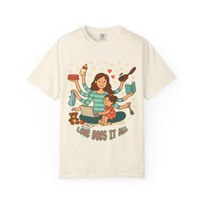 Love Does It All Garment-Dyed T-shirt - Perfect Gift for Moms