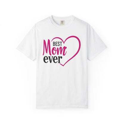 Best Mom Ever Woman's Garment-Dyed T-Shirt - Perfect Gift for Mother’s Day