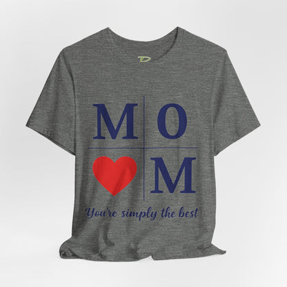 Mom Heart Jersey Tee - You're Simply the Best - Lightweight Fabric Tee -  Gift for Mom - Birthday Gift