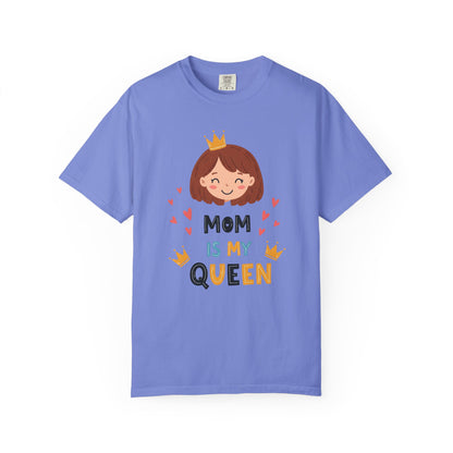 Mom is My Queen T-Shirt | Garment-Dyed Tee for Mother's Day & Family Celebrations - Mother's Day Gift - Birthday Gift