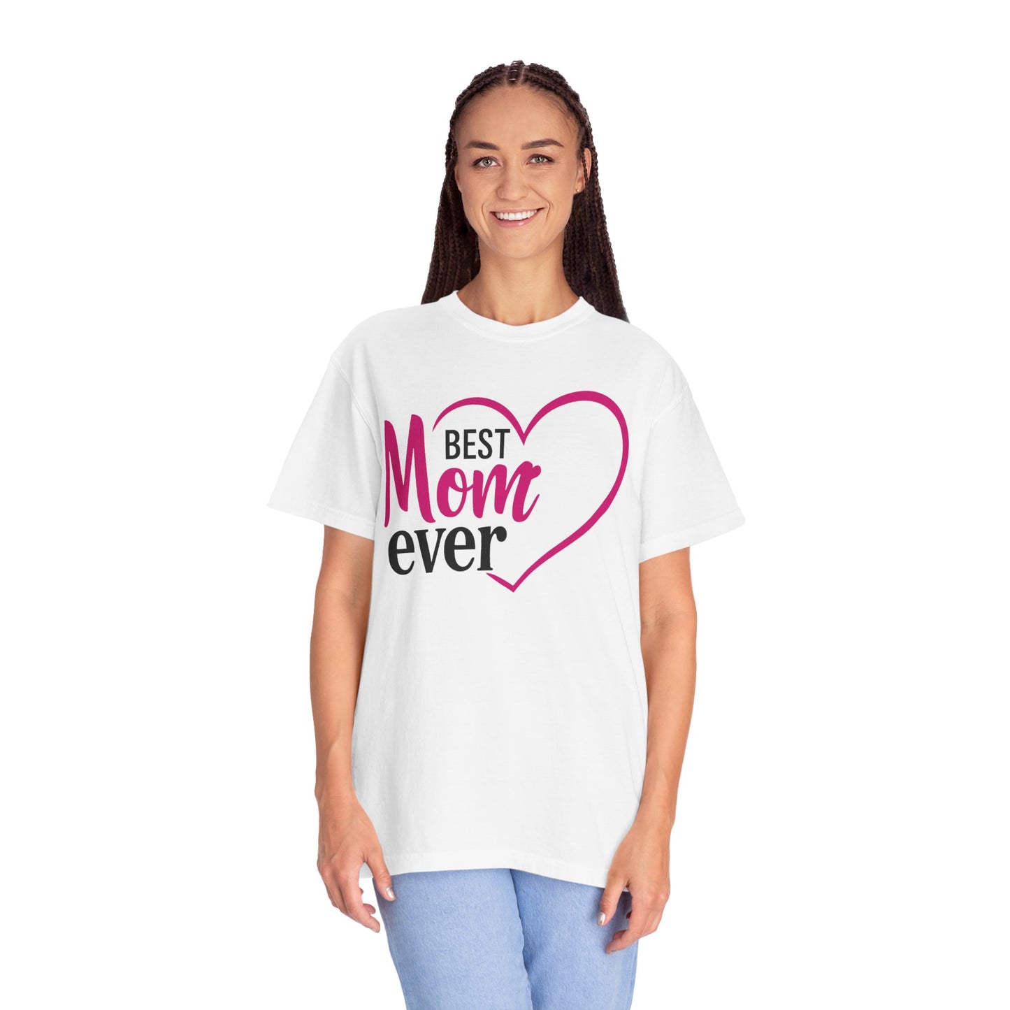 Best Mom Ever Woman's Garment-Dyed T-Shirt - Perfect Gift for Mother’s Day