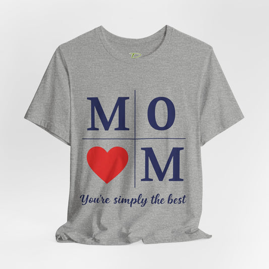 Mom Heart Jersey Tee - You're Simply the Best - Lightweight Fabric Tee -  Gift for Mom - Birthday Gift