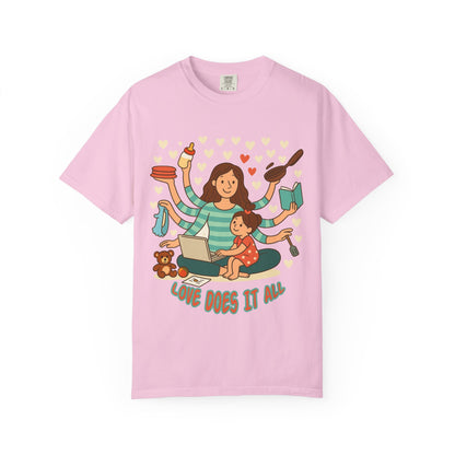 Love Does It All Garment-Dyed T-shirt - Perfect Gift for Moms