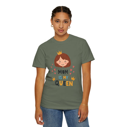 Mom is My Queen T-Shirt | Garment-Dyed Tee for Mother's Day & Family Celebrations - Mother's Day Gift - Birthday Gift