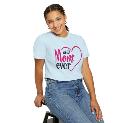 Best Mom Ever Woman's Garment-Dyed T-Shirt - Perfect Gift for Mother’s Day