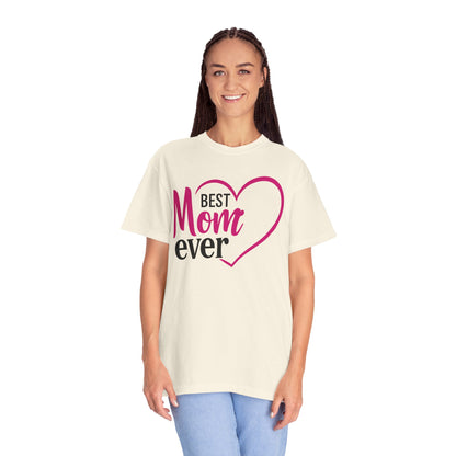 Best Mom Ever Woman's Garment-Dyed T-Shirt - Perfect Gift for Mother’s Day