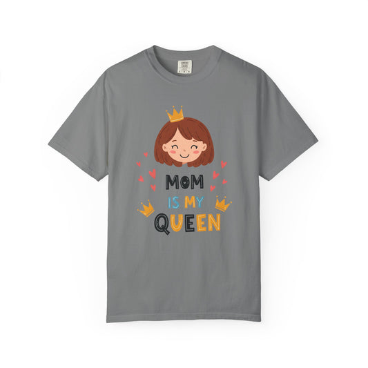 Mom is My Queen T-Shirt | Garment-Dyed Tee for Mother's Day & Family Celebrations - Mother's Day Gift - Birthday Gift