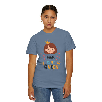 Mom is My Queen T-Shirt | Garment-Dyed Tee for Mother's Day & Family Celebrations - Mother's Day Gift - Birthday Gift