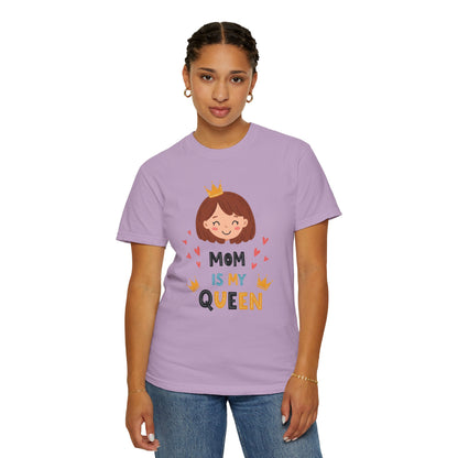 Mom is My Queen T-Shirt | Garment-Dyed Tee for Mother's Day & Family Celebrations - Mother's Day Gift - Birthday Gift