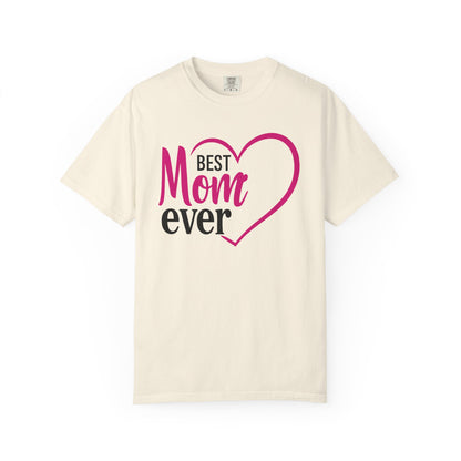 Best Mom Ever Woman's Garment-Dyed T-Shirt - Perfect Gift for Mother’s Day