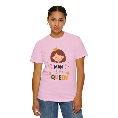 Mom is My Queen T-Shirt | Garment-Dyed Tee for Mother's Day & Family Celebrations - Mother's Day Gift - Birthday Gift