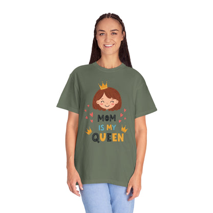 Mom is My Queen T-Shirt | Garment-Dyed Tee for Mother's Day & Family Celebrations - Mother's Day Gift - Birthday Gift