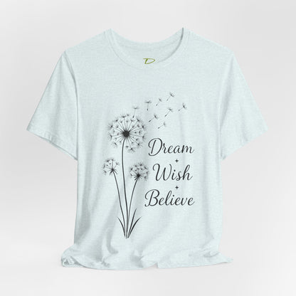 Dream Wish Believe Unisex Jersey Short Sleeve Tee - Inspirational Graphic T-Shirt - Lightweight Fabric Tee