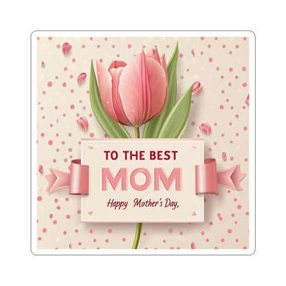 Mother's Day Kiss-Cut Stickers - To The Best Mom Floral Design