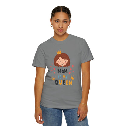 Mom is My Queen T-Shirt | Garment-Dyed Tee for Mother's Day & Family Celebrations - Mother's Day Gift - Birthday Gift