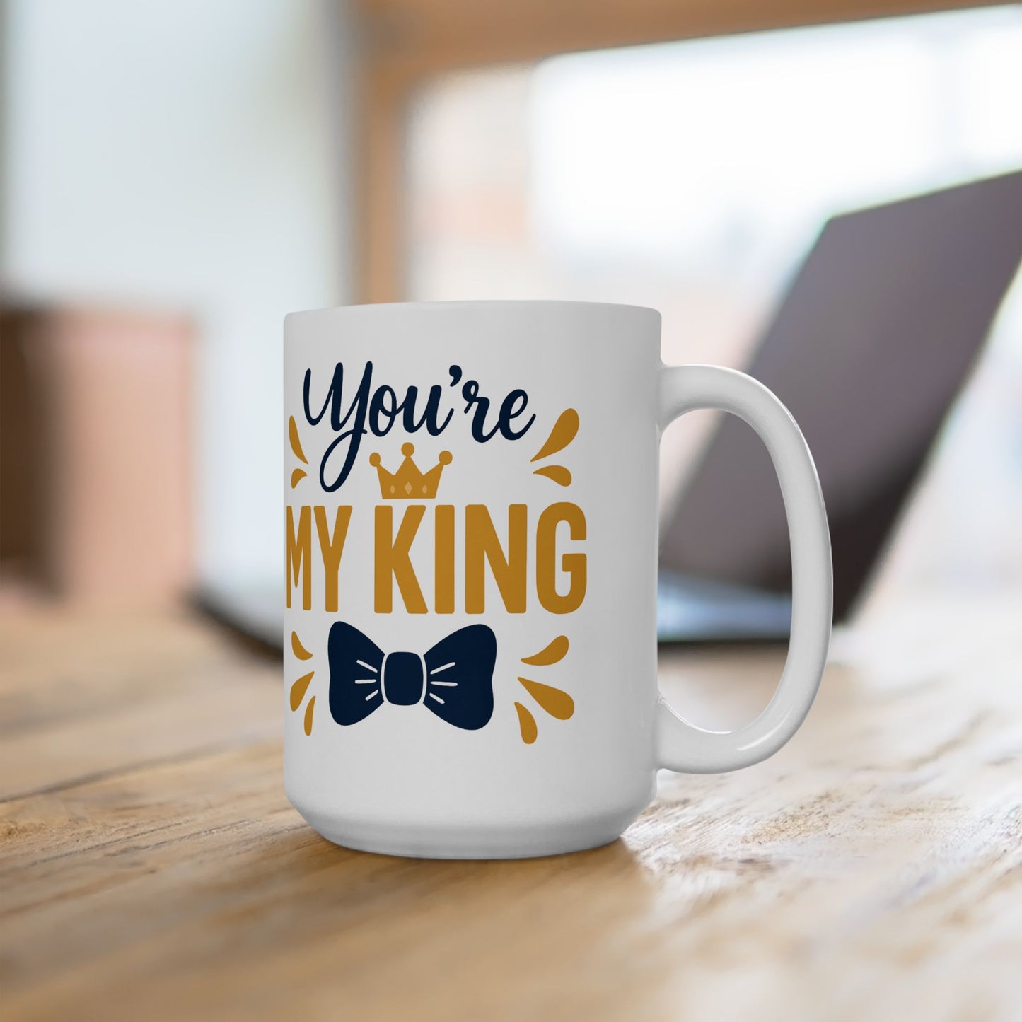 White 15oz mug with 'You're My King' text